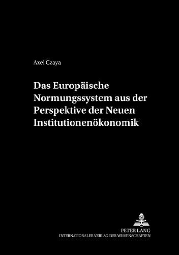 Das EuropÃ¤ische Normungssystem aus der Perspektive der Neuen InstitutionenÃ¶konomik (Schriften zur Wirtschaftstheorie und Wirtschaftspolitik) (German Edition)