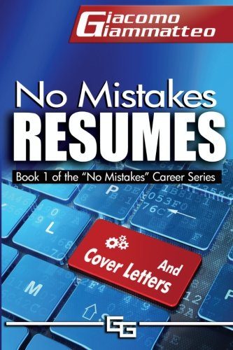 No Mistakes Resumes: How To Write A Resume That Will Get You The Interview (No Mistakes Careers) (Volume 1)