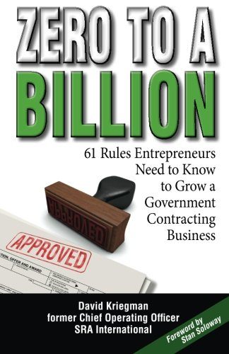 Zero to a Billion: 61 Rules Entrepreneurs Need to Know to Grow a Government Contracting Business