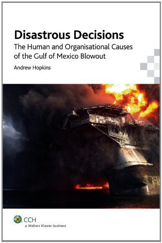 Disastrous Decisions: The Human and Organisational Causes of the Gulf of Mexico Blowout