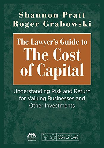 The Lawyer's Guide to the Cost of Capital: Understanding Risk and Return for Valuing Businesses and Other Investments