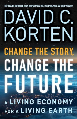 Change the Story, Change the Future: A Living Economy for a Living Earth