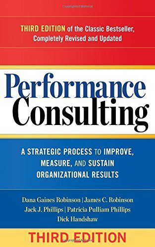 Performance Consulting: A Strategic Process to Improve, Measure, and Sustain Organizational Results