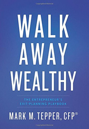 Walk Away Wealthy: The Entrepreneur's Exit-Planning Playbook