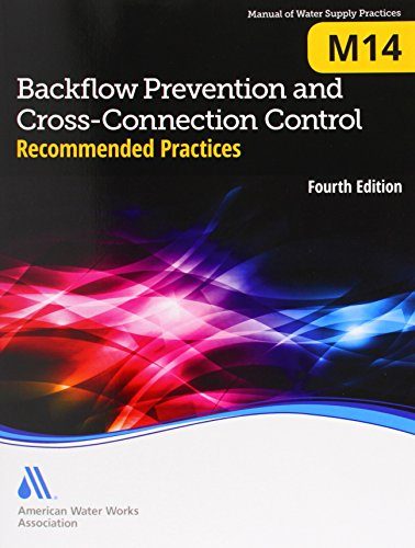 Backflow Prevention and Cross-Connection Control: Recommended Practices (M14): AWWA Manual of Water Supply Practice