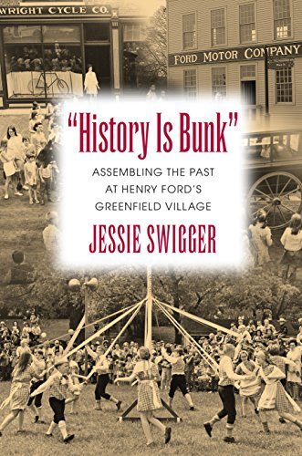 "History Is Bunk": Assembling the Past at Henry Ford's Greenfield Village (Public History in Historical Perspective)
