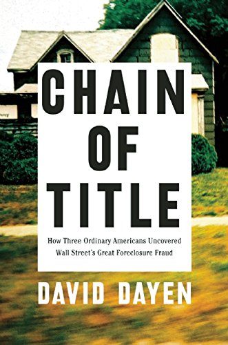 Chain of Title: How Three Ordinary Americans Uncovered Wall Street's Great Foreclosure Fraud