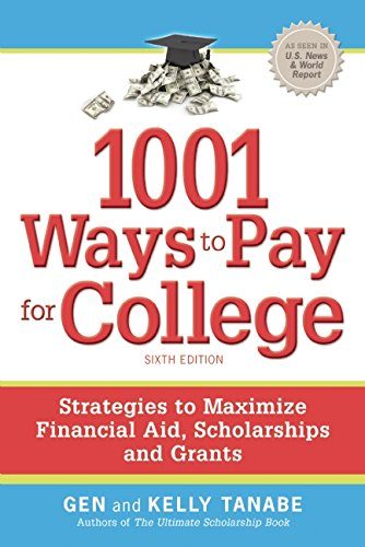 1001 Ways to Pay for College: Strategies to Maximize Financial Aid, Scholarships and Grants