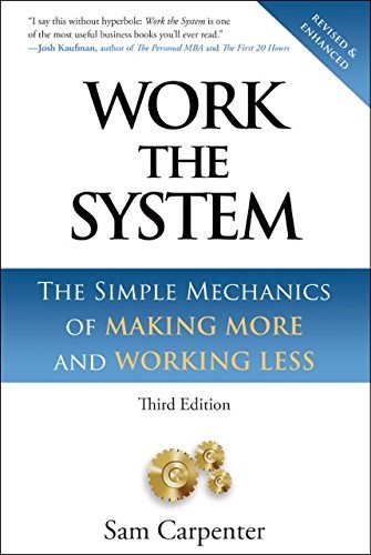 Work the System: The Simple Mechanics of Making More and Working Less (Revised third edition, 4th printing, September 1, 2014)
