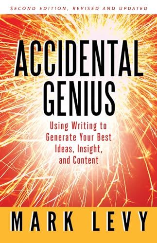 Accidental Genius: Using Writing to Generate Your Best Ideas, Insight, and Content