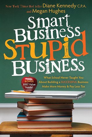 Smart Business, Stupid Business: What School Never Taught You About Building a SUCCESSFUL Business