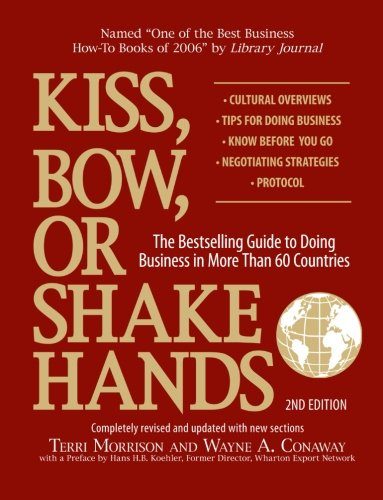 Kiss, Bow, Or Shake Hands: The Bestselling Guide to Doing Business in More Than 60 Countries