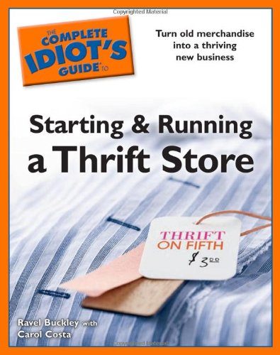 The Complete Idiot's Guide to Starting and Running a Thrift Store