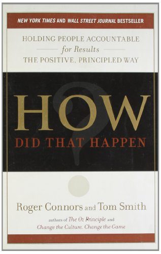 How Did That Happen?: Holding People Accountable for Results the Positive, Principled Way