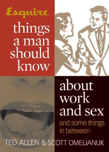 Esquire Things a Man Should Know About Work and Sex (and Some Things in Between)
