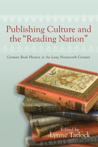 Publishing Culture and the Reading Nation: German Book History in the Long Nineteenth Century (Studies in German Literature Linguistics and Culture)