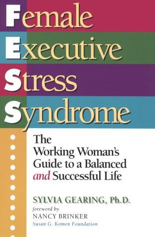 Female Executive Stress Syndrome: The Working Women's Guide to a Balanced and Successful Life