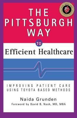 The Pittsburgh Way to Efficient Healthcare: Improving Patient Care Using Toyota Based Methods