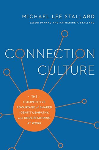 Connection Culture: The Competitive Advantage of Shared Identity, Empathy, and Understanding at Work