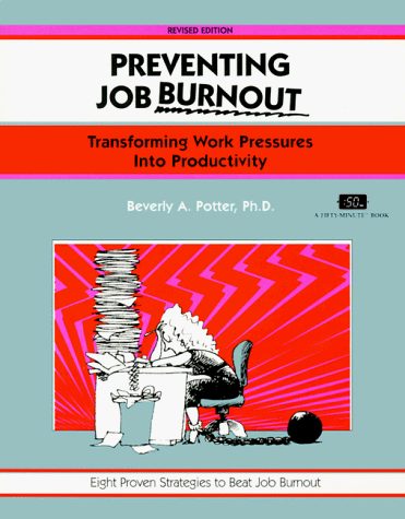 Preventing Job Burnout, Revised Edition: Transforming Work Pressures into Productivity (Fifty-Minute Series)