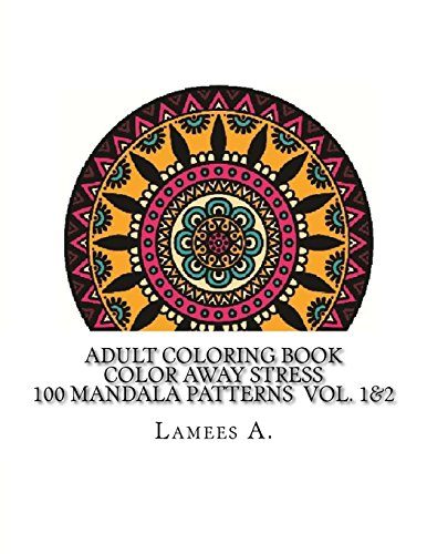 Adult Coloring Book: Color Away Stress 100 Mandala Patterns Vol. 1&2 (Adult Coloring Books)