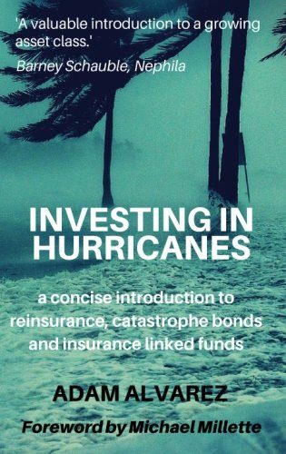 Investing in Hurricanes: A Concise Introduction to Reinsurance, Catastrophe Bonds, and Insurance Linked Funds