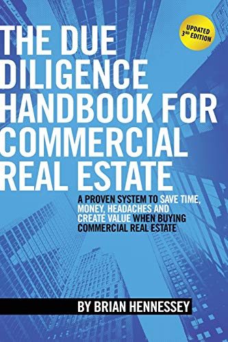The Due Diligence Handbook For Commercial Real Estate: A Proven System To Save Time, Money, Headaches And Create Value When Buying Commercial Real Estate (REVISED AND UPDATED EDITION)