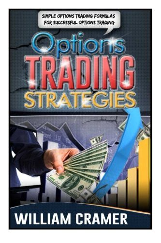 Options Trading Strategies: Simple Options Trading Formulas For Successful Options Trading (Options Trading, Options Trading for Beginners, Options Trading Strategies)