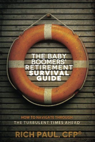 The Baby Boomers' Retirement Survival Guide: How To Navigate Through The Turbulent Times Ahead
