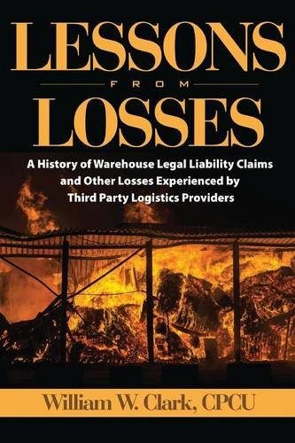 Lessons From Losses: A History of Warehouse Legal Liability Claims and Other Losses Experienced ByThird Party Logistics Providers