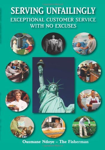 Serving Unfailingly: Exceptional Customer Service with NO Excuses