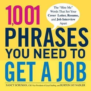 1,001 Phrases You Need to Get a Job: The 'Hire Me' Words that Set Your Cover Letter, Resume, and Job Interview Apart