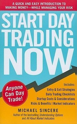 Start Day Trading Now: A Quick and Easy Introduction to Making Money While Managing Your Risk