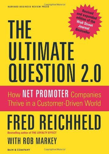 The Ultimate Question 2.0 (Revised and Expanded Edition): How Net Promoter Companies Thrive in a Customer-Driven World