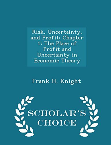 Risk, Uncertainty, and Profit: Chapter 1: The Place of Profit and Uncertainty in Economic Theory - Scholar's Choice Edition