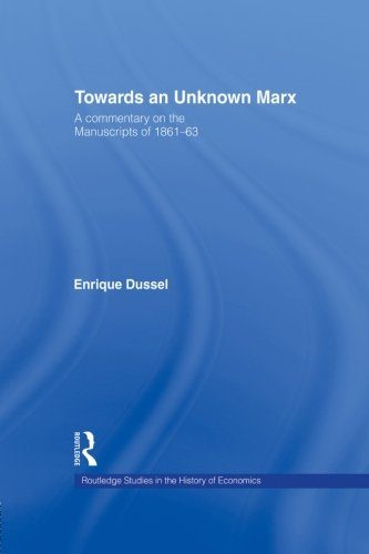 Towards An Unknown Marx: A Commentary on the Manuscripts of 1861-63 (Routledge Studies in the History of Economics)