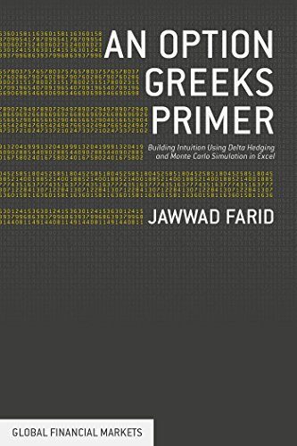 An Option Greeks Primer: Building Intuition with Delta Hedging and Monte Carlo Simulation using Excel (Global Financial Markets)