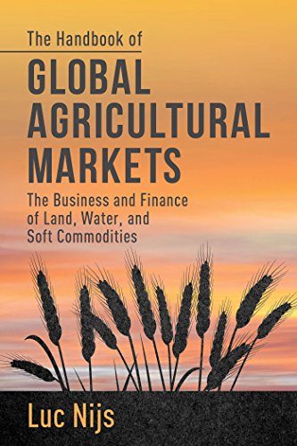 The Handbook of Global Agricultural Markets: The Business and Finance of Land, Water, and Soft Commodities