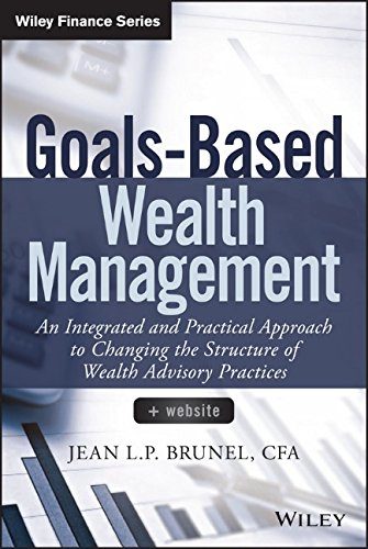 Goals-Based Wealth Management: An Integrated and Practical Approach to Changing the Structure of Wealth Advisory Practices (Wiley Finance)