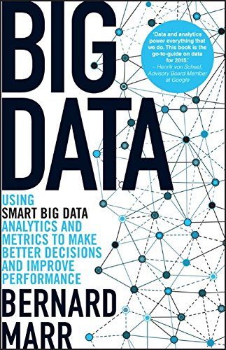 Big Data: Using SMART Big Data, Analytics and Metrics To Make Better Decisions and Improve Performance