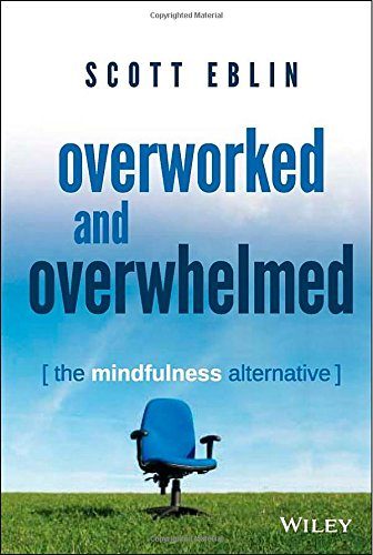 Overworked and Overwhelmed: The Mindfulness Alternative