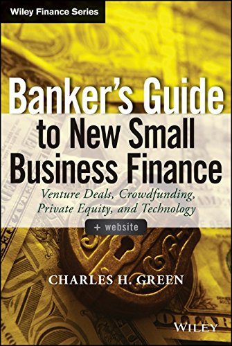 Banker's Guide to New Small Business Finance, + Website: Venture Deals, Crowdfunding, Private Equity, and Technology (Wiley Finance)