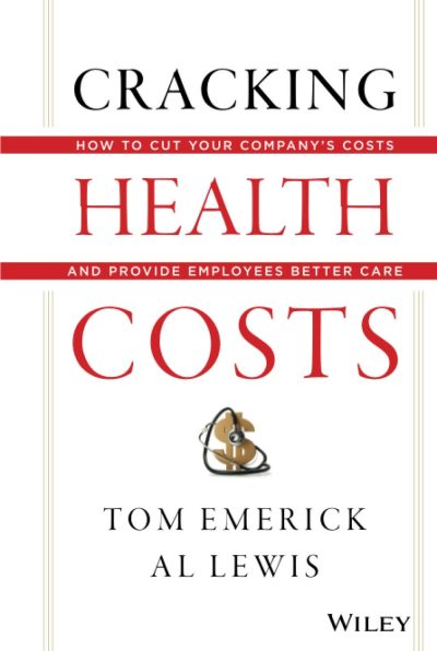 Cracking Health Costs: How to Cut Your Company's Health Costs and Provide Employees Better Care