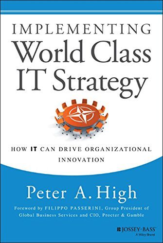 Implementing World Class IT Strategy: How IT Can Drive Organizational Innovation
