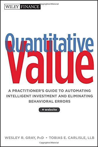 Quantitative Value, + Web Site: A Practitioner's Guide to Automating Intelligent Investment and Eliminating Behavioral Errors