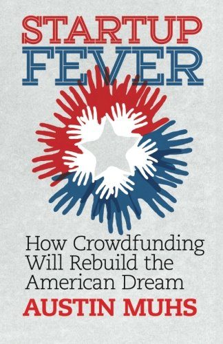 Start Up Fever: How Crowdfunding Will Rebuild the American Dream