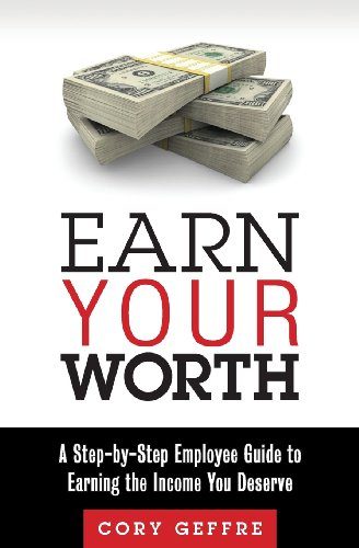 EARN Your Worth: A Step-by-Step Employee Guide to Earning the Income You Deserve