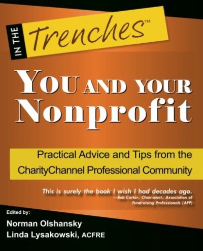 YOU and Your Nonprofit: Practical Advice and Tips from the CharityChannel Professional Community (In the Trenches)