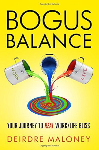 Bogus Balance: Your Journey to Real Work/Life Bliss