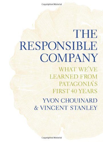 The Responsible Company: What We've Learned From Patagonia's First 40 Years